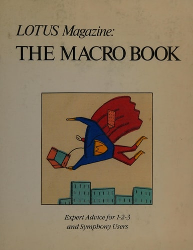 Lotus Magazine, the Macro Book: Expert Advice for 1-2-3 and Symphony Users