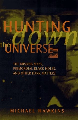 Hunting Down the Universe: The Missing Mass, Primordial Black Holes, and Other Dark Matters