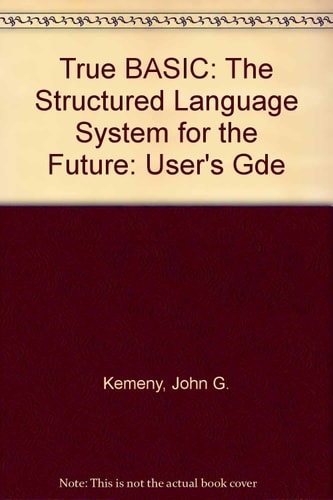 True BASIC: The Structured Language System for the Future: User's Guide