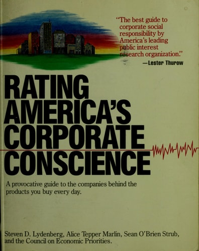 Rating America's Corporate Conscience: A Provocative Guide To The Companies Behind The Products You Buy Every Day