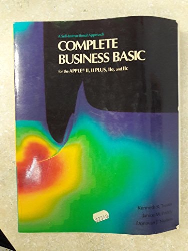 Complete Business Basic for the Apple II, II Plus, IIe, and IIc: A Self-Instructional Approach