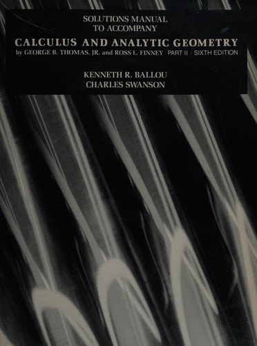 Solutions Manual to Accompany Calculus and Analytic Geometry: Part II