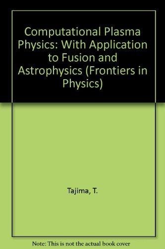 Computational Plasma Physics: With Applications to Fusion and Astrophysics