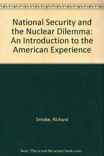 National Security and the Nuclear Dilemma: An Introduction to the American Experience