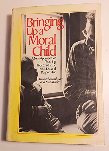 Bringing Up a Moral Child: A New Approach for Teaching Your Child to Be Kind, Just, and Responsible