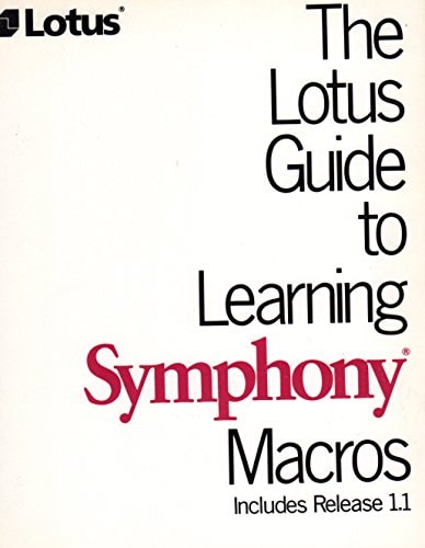 The Lotus Guide to Learning Symphony Macros: Includes Release 1.1