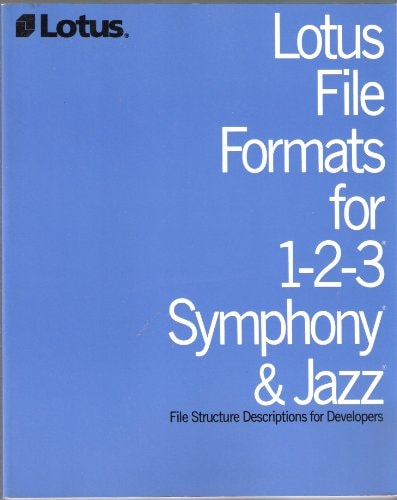 Lotus File Formats for 1-2-3, Symphony & Jazz: File Structure Descriptions for Developers
