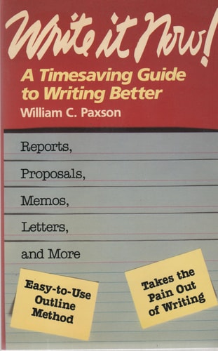 Write It Now: A Timesaving Guide to Writing Better Proposals, Memos, Letters, and More