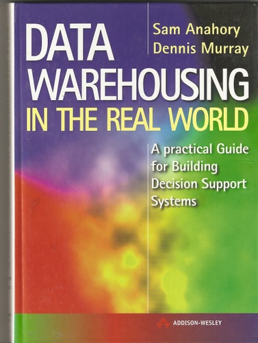 Data Warehousing in the Real World: A Practical Guide for Building Decision Support Systems