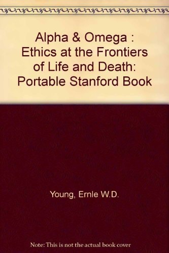 Alpha & Omega: Ethics at the Frontiers of Life and Death