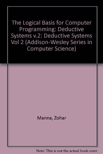 The Logical Basis for Computer Programming: Volume II: Deductive Systems
