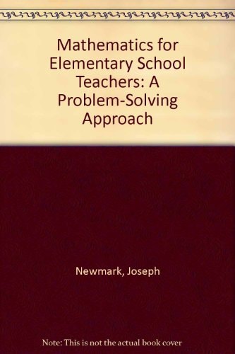 Mathematics for Elementary School Teachers: A Problem-Solving Approach