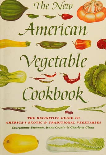 The New American Vegetable Cookbook: The Definitive Guide to America's Exotic & Traditional Vegetables