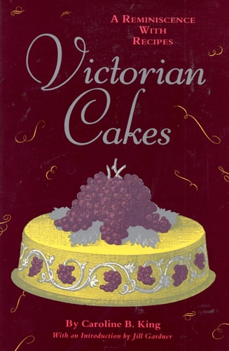 Victorian Cakes: A Reminiscence With Recipes