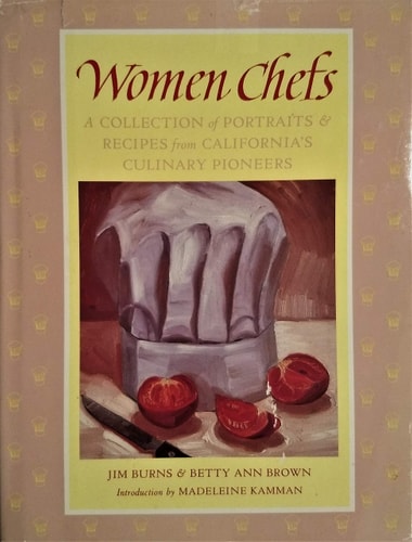 Women Chefs: A Collection of Portraits and Recipes from California's Culinary Pioneers