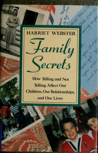 Family Secrets: How Telling and Not Telling Affect Our Children, Our Relationships, and Our Lives