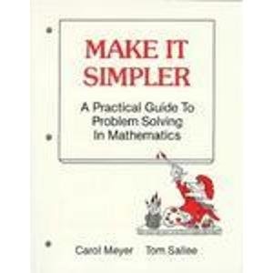 Make It Simpler: A Practical Guide to Problem Solving in Mathematics