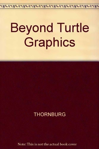 Beyond Turtle Graphics: Further Explorations of Logo