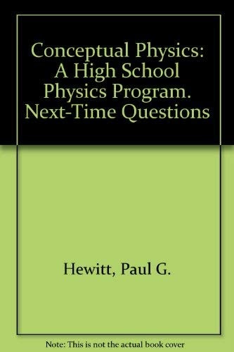 Conceptual Physics: A High School Physics Program (Next-Time Questions)
