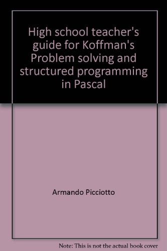 High School Teacher's Guide for Koffman's Problem Solving and Structured Programming in Pascal