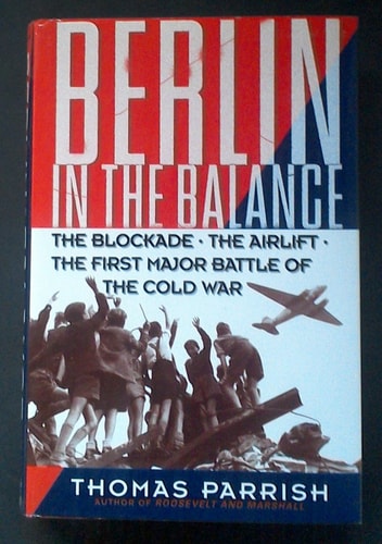 Berlin in the Balance: The Blockade, the Airlift, the First Major Battle of the Cold War