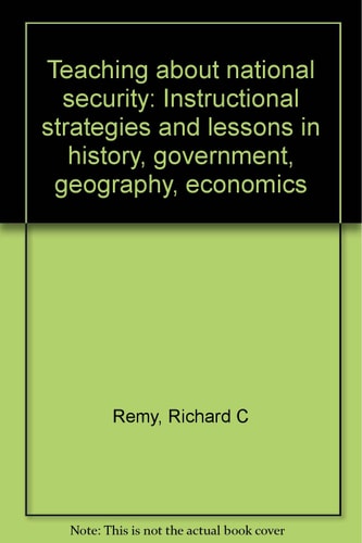 Teaching About National Security: Instructional Strategies and Lessons in History, Government, Geography, Economics