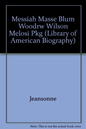 Messiah of the Masses: Woodrow Wilson