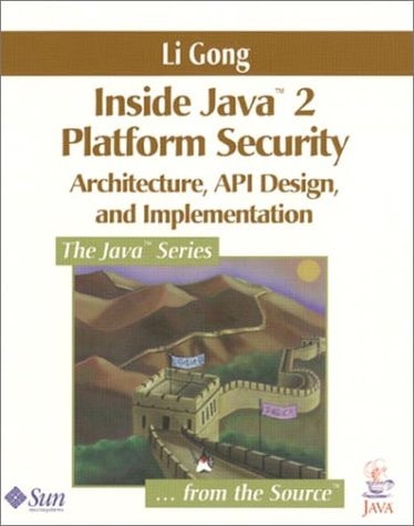 Inside Java 2 Platform Security: Architecture, API Design, and Implementation