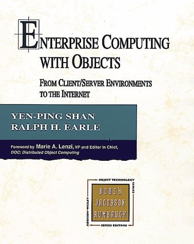 Enterprise Computing With Objects: From Client/Server Environments to the Internet