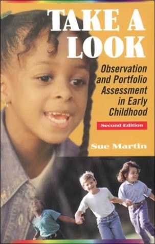 Take a Look: Observation and Portfolio Assessment in Early Childhood