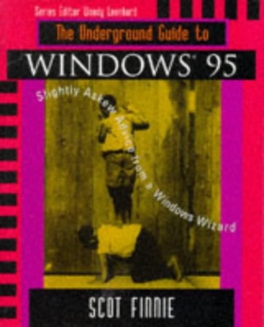The Underground Guide to Windows 95: Slightly Askew Advice from a Windows Wizard