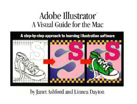 Adobe Illustrator: A Visual Guide for the Mac: A Step-by-Step Approach to Learning Illustration Software