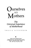 Ourselves as Mothers: The Universal Experience of Motherhood