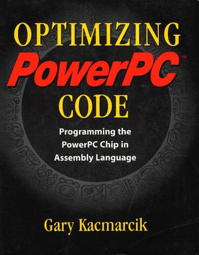 Optimizing PowerPC Code: Programming the PowerPC Chip in Assembly Language