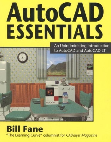 AutoCAD Essentials: An Unintimidating Introduction to AutoCAD and AutoCAD LT