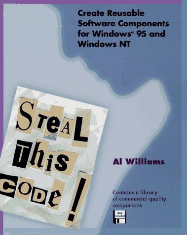 Steal This Code!: Create Reusable Software Components for Windows 95 and Windows NT