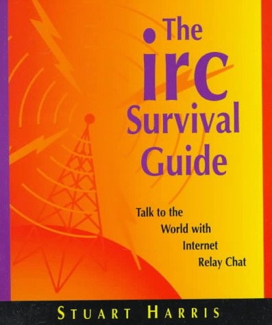 The IRC Survival Guide: Talk to the World With Internet Relay Chat
