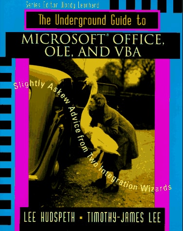 The Underground Guide to Microsoft Office, OLE, and VBA: Slightly Askew Advice from Two Integration Wizards