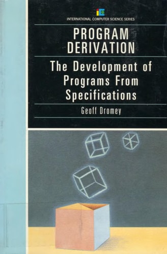 Program Derivation: The Development of Programs from Specifications