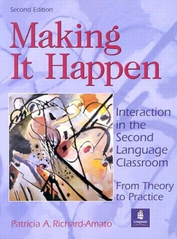 Making It Happen: Interaction in the Second Language Classroom: From Theory to Practice