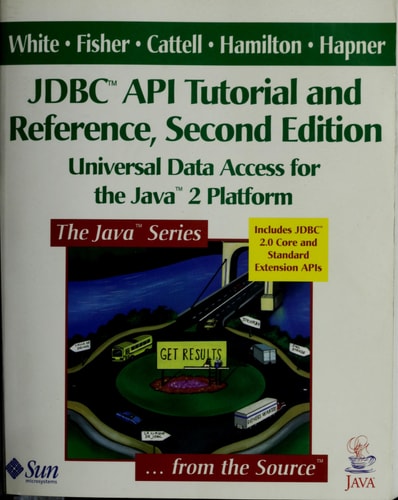 JDBC API Tutorial and Reference: Universal Data Access for the Java 2 Platform
