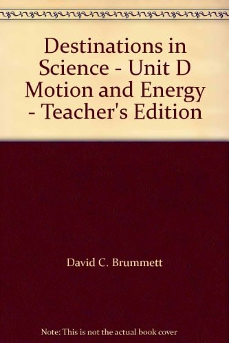 Destinations in Science: Unit D Motion and Energy - Teacher's Edition