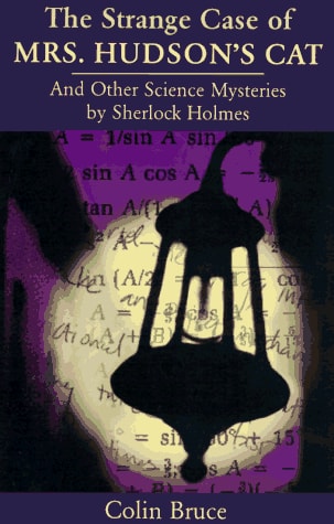 The Strange Case of Mrs. Hudson's Cat: And Other Science Mysteries Solved by Sherlock Holmes