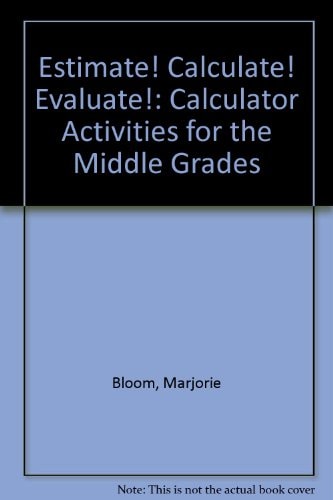 Estimate! Calculate! Evaluate!: Calculator Activities for the Middle Grades