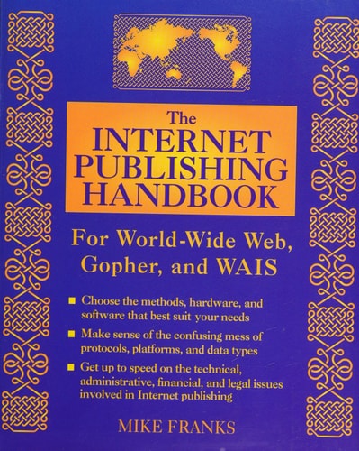 The Internet Publishing Handbook: For World-Wide Web, Gopher, and Wais