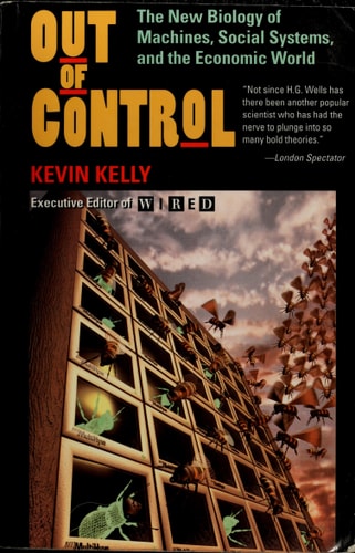 Out of Control: The New Biology of Machines, Social Systems, & the Economic World