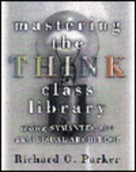 Mastering the Think Class Library: Using Symantec C++ and Visual Architect