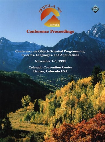 OOPSLA '99 Conference Proceedings: Conference on Object-Oriented Programming, Systems, Languages, and Applications