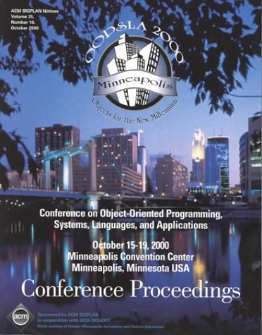 OOPSLA '00 Conference Proceedings: Object-Oriented Programming Systems, Languages, and Applications
