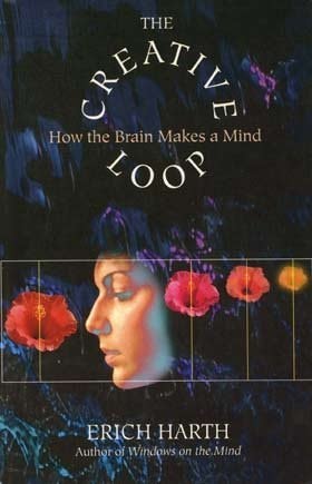 The Creative Loop: How The Brain Makes A Mind
